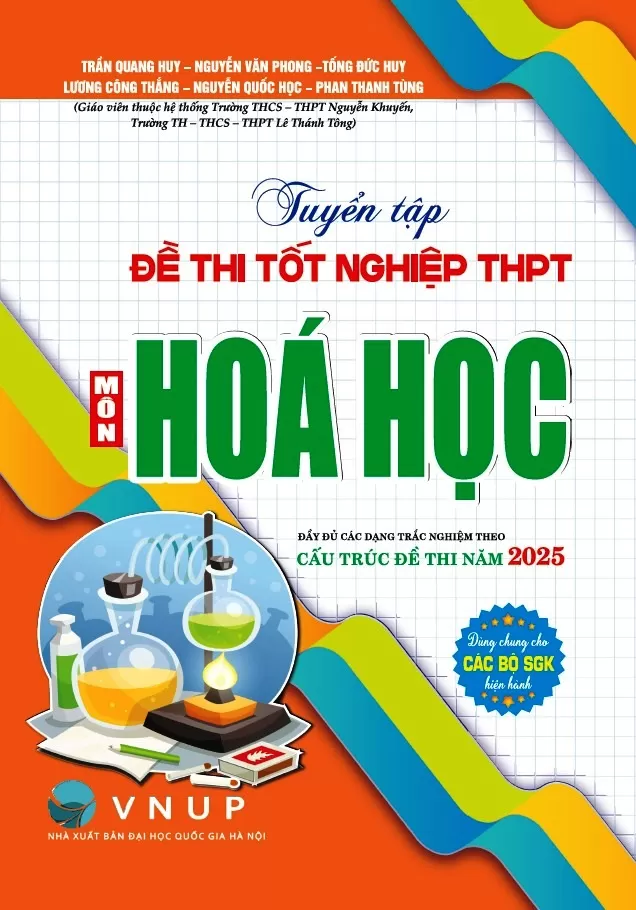 TUYỂN TẬP ĐỀ THI TỐT NGHIỆP THPT MÔN HÓA HỌC - ĐẦY ĐỦ CÁC DẠNG TRẮC NGHIỆM THEO CẤU TRÚC ĐỀ THI NĂM 2025 (Dùng chung cho các bộ SGK hiện hành)